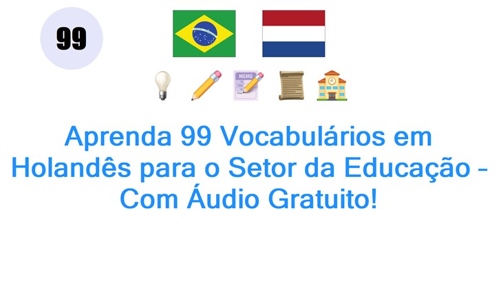 Aprenda 99 Vocabulários em Holandês para o Setor da Educação – Com Áudio Gratuito!